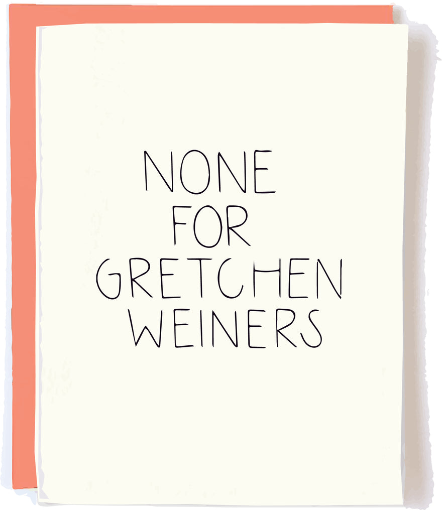 None For Gretchen Weiners Pop and Paper