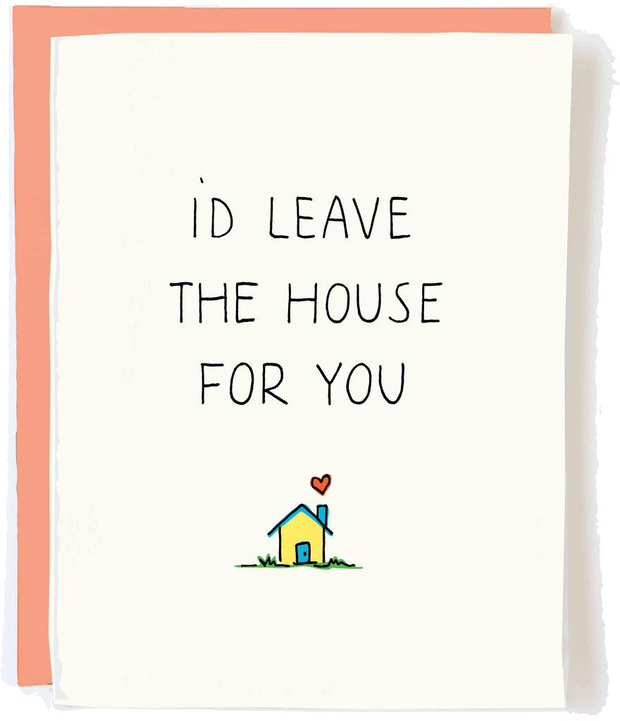 Leave The House For You Love Card by Pop + Paper